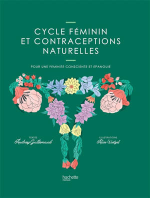 Cycle féminin et contraceptions naturelles : pour une féminité consciente et épanouie - Audrey Guillemaud