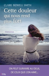 Cette douleur qui nous rend plus fort - Claire Bidwell Smith