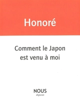 Comment le Japon est venu à moi - Jean-Paul Honoré