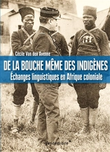 De la bouche même des indigènes : échanges linguistiques en Afrique coloniale - Cécile Van Den Avenne