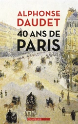 40 ans de Paris : 1857-1897 - Alphonse Daudet