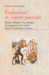 Evaluation et contre-pouvoir : portée éthique et politique du jugement de valeur dans le stoïcisme romain - Sandrine Alexandre