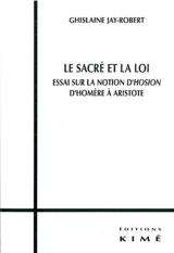 Le sacré et la loi : essai sur la notion d'hosion d'Homère à Aristote - Ghislaine Jay-Robert