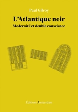 L'Atlantique noir : modernité et double conscience - Paul Gilroy