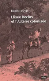 Elisée Reclus et l'Algérie colonisée - Florence Deprest