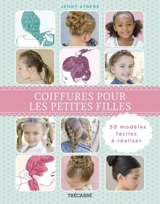 Coiffures pour les petites filles : 50 modèles faciles à réaliser - Jenny Strebe