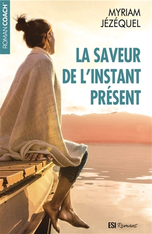 La saveur de l'instant présent - Myriam Jézéquel