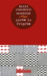 Après le progrès - Beata Umubyeyi Mairesse