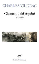 Chants du désespéré : 1914-1920 - Charles Vildrac