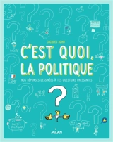 C'est quoi, la politique ? : nos réponses dessinées à tes questions pressantes - Jacques Azam