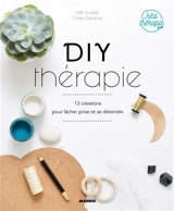 DIY thérapie : 13 créations pour lâcher prise et se détendre - Claire Delaime