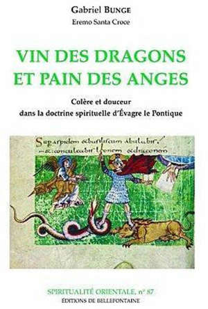 Vin des dragons et pain des anges : Colère et douceur dans la doctrine spirituelle d'Evagre le Pontique - Gabriel Bunge
