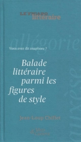 Balade littéraire parmi les figures de style : vous avez dit anaphore ? - Jean-Loup Chiflet