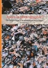 Après la photographie ? : de l'image argentique à la révolution numérique - Quentin Bajac