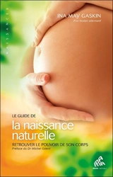 Le guide de la naissance naturelle : retrouver le pouvoir de son corps - Ina May Gaskin