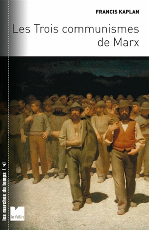 Les trois communismes de Marx - Francis Kaplan