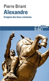 Alexandre : exégèse des lieux communs - Pierre Briant