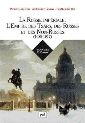 La Russie impériale : l'Empire des tsars, des Russes et des non-Russes : 1689-1917 - Pierre Gonneau