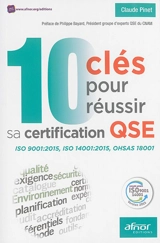 10 clés pour réussir sa certification QSE : ISO 9001 2015, ISO 14001 2015, OHSAS 18001 - Claude Pinet