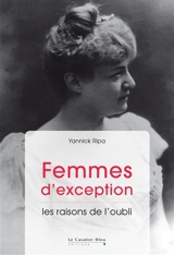 Femmes d'exception : les raisons de l'oubli - Yannick Ripa