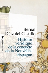 Histoire véridique de la conquête de la Nouvelle-Espagne - Bernal Díaz del Castillo