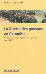 La guerre des paysans en Colombie : de l'autodéfense agraire à la guérilla des FARC - Michel Gandilhon