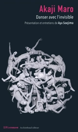 Akaji Maro : danser avec l'invisible - Akaji Maro