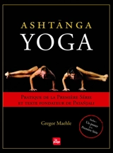 Ashtanga yoga : pratique de la première série et texte fondateur de Patanjali - Gregor Maelhe