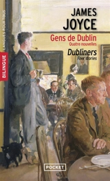 Gens de Dublin : quatre nouvelles. Dubliners : four stories - James Joyce