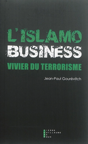L'islamo-business, vivier du terrorisme : document - Jean-Paul Gourévitch