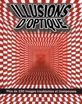 Illusions d'optique : plus de 150 images troublantes et trompeuses - Gareth Moore