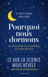 Pourquoi nous dormons : le pouvoir du sommeil et des rêves, ce que la science nous révèle - Matthew R. Walker