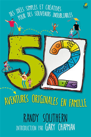 52 aventures originales en famille : des idées simples et créatives pour des souvenirs inoubliables - Randy Southern