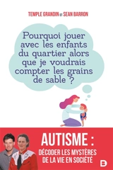 Autisme : décoder les mystères de la vie en société : pourquoi jouer avec les enfants du quartier alors que je voudrais compter les grains de sable ? - Temple Grandin