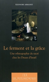 Le ferment et la grâce : une ethnographie du sacré chez les Druzes d'Israël - Eléonore Armanet