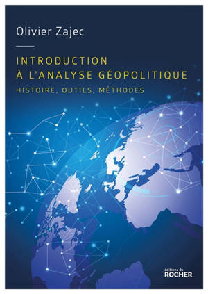 Introduction à l'analyse géopolitique : histoire, outils, méthodes - Olivier Zajec