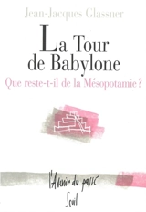 La tour de Babylone : que reste-t-il de la Mésopotamie ? - Jean-Jacques Glassner