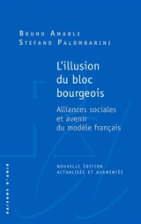 L'illusion du bloc bourgeois : alliances sociales et avenir du modèle français - Bruno Amable