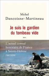 Je suis le gardien du tombeau vide - Michel Dancoisne-Martineau