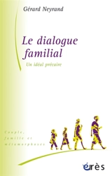 Le dialogue familial : un idéal précaire - Gérard Neyrand