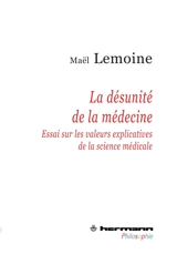 La désunité de la médecine : essai sur les valeurs explicatives de la science médicale - Maël Lemoine