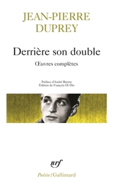 Derrière son double : oeuvres complètes - Jean-Pierre Duprey