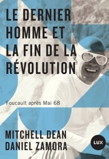 Le dernier homme et la fin de la Révolution : Foucault après Mai 68 - Mitchell Dean