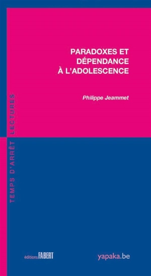 Paradoxes et dépendance à l'adolescence - Philippe Jeammet