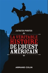 La véritable histoire de l'Ouest américain - Jacques Portes
