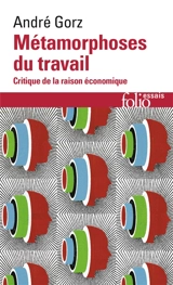 Métamorphoses du travail : critique de la raison économique - André Gorz