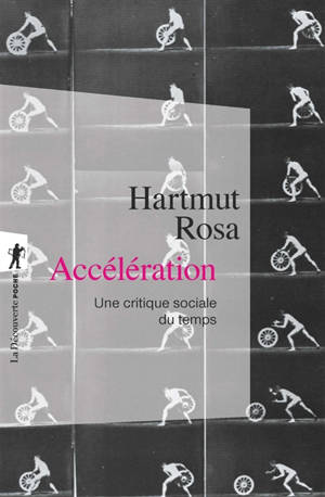 Accélération : une critique sociale du temps : suivi d'un entretien avec l'auteur - Hartmut Rosa