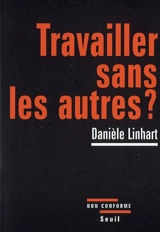 Travailler sans les autres ? - Danièle Linhart