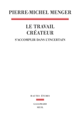 Le travail créateur : s'accomplir dans l'incertain - Pierre-Michel Menger