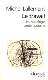 Le travail : une sociologie contemporaine - Michel Lallement